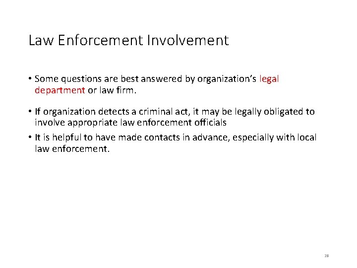 Law Enforcement Involvement • Some questions are best answered by organization’s legal department or Law Enforcement Involvement • Some questions are best answered by organization’s legal department or