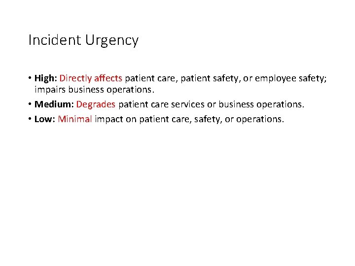 Incident Urgency • High: Directly affects patient care, patient safety, or employee safety; impairs Incident Urgency • High: Directly affects patient care, patient safety, or employee safety; impairs