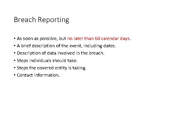 Breach Reporting • As soon as possible, but no later than 60 calendar days. Breach Reporting • As soon as possible, but no later than 60 calendar days.