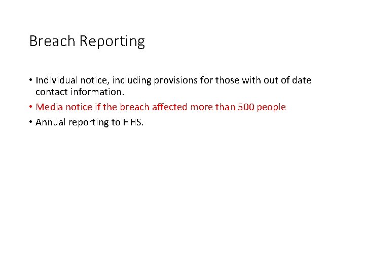 Breach Reporting • Individual notice, including provisions for those with out of date contact Breach Reporting • Individual notice, including provisions for those with out of date contact