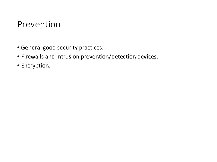 Prevention • General good security practices. • Firewalls and intrusion prevention/detection devices. • Encryption. Prevention • General good security practices. • Firewalls and intrusion prevention/detection devices. • Encryption.