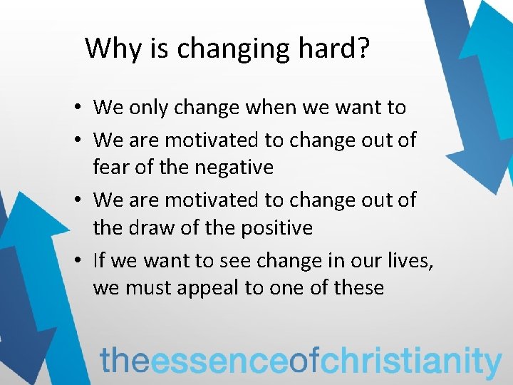 Why is changing hard? • We only change when we want to • We