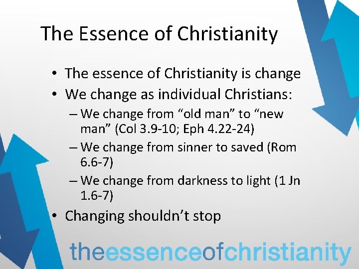 The Essence of Christianity • The essence of Christianity is change • We change
