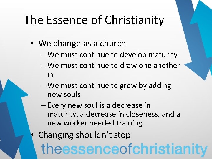 The Essence of Christianity • We change as a church – We must continue