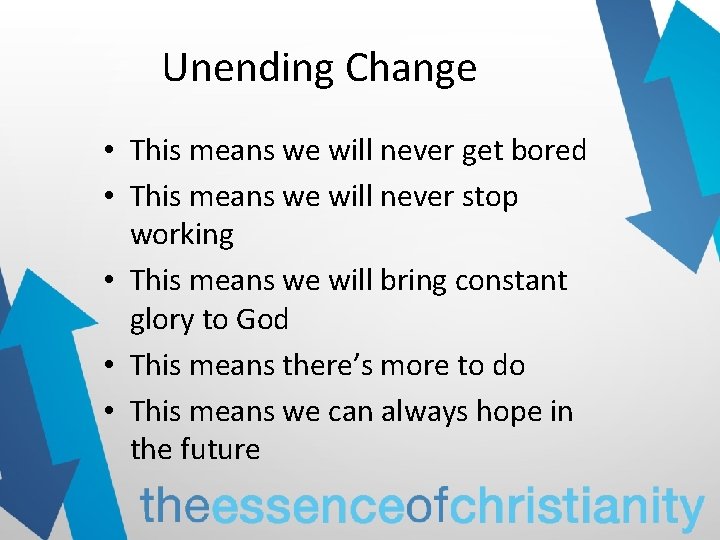 Unending Change • This means we will never get bored • This means we