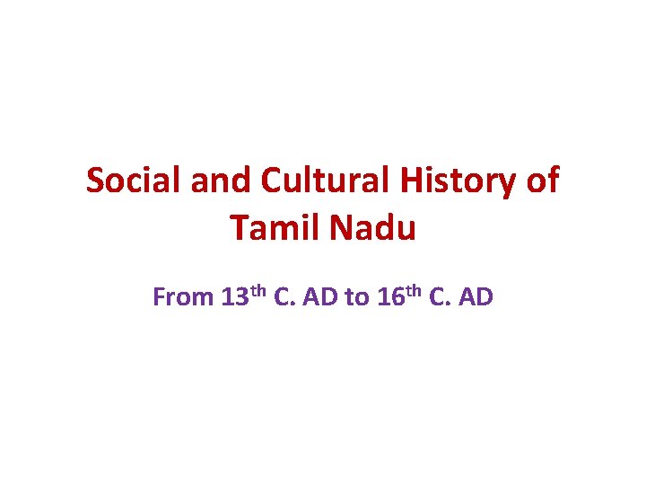 Social and Cultural History of Tamil Nadu From 13 th C. AD to 16