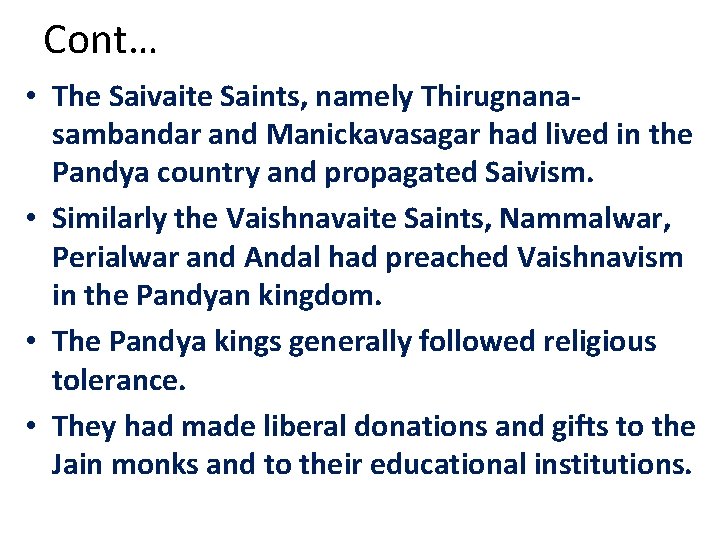 Cont… • The Saivaite Saints, namely Thirugnanasambandar and Manickavasagar had lived in the Pandya