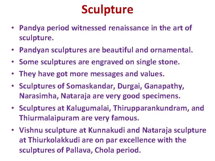 Sculpture • Pandya period witnessed renaissance in the art of sculpture. • Pandyan sculptures