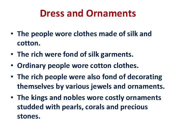 Dress and Ornaments • The people wore clothes made of silk and cotton. •