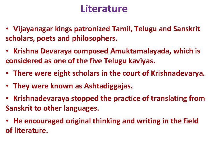 Literature • Vijayanagar kings patronized Tamil, Telugu and Sanskrit scholars, poets and philosophers. •