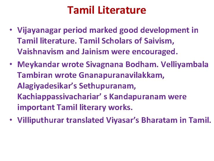 Tamil Literature • Vijayanagar period marked good development in Tamil literature. Tamil Scholars of