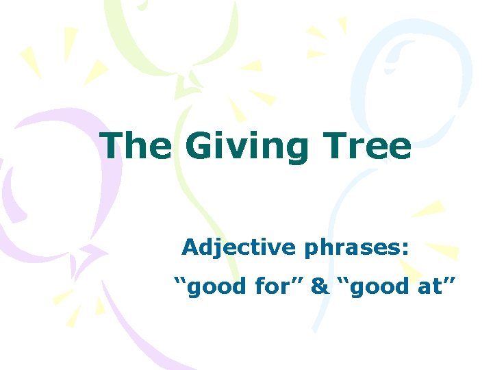 The Giving Tree Adjective phrases: “good for” & “good at” 