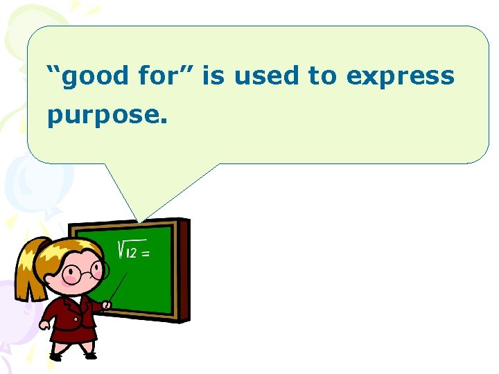 “good for” is used to express purpose. 