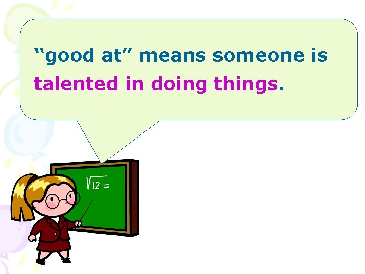 “good at” means someone is talented in doing things. 