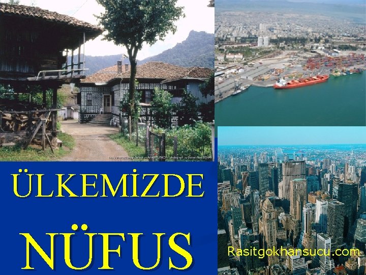 ÜLKEMİZDE NÜFUS Rasitgokhansucu. com 