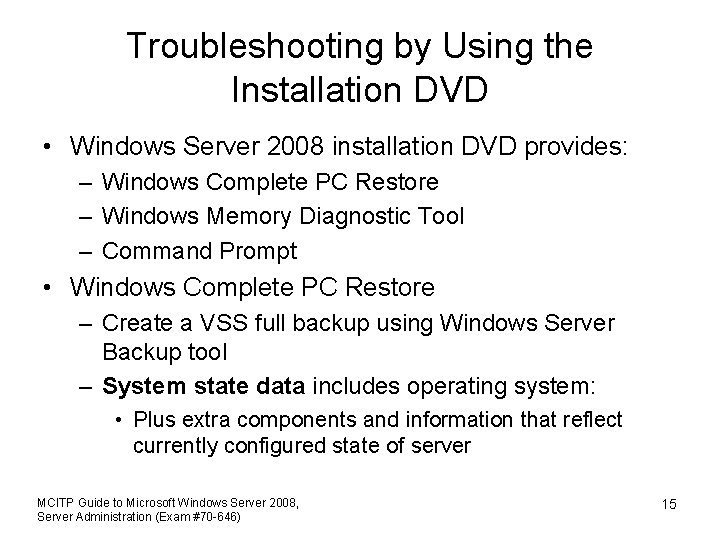 Troubleshooting by Using the Installation DVD • Windows Server 2008 installation DVD provides: –