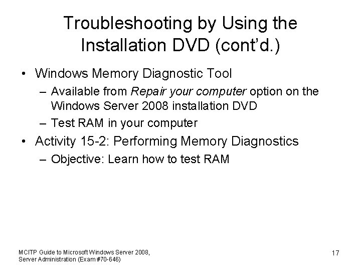 Troubleshooting by Using the Installation DVD (cont’d. ) • Windows Memory Diagnostic Tool –
