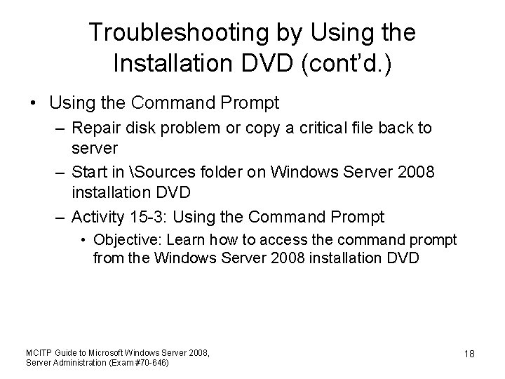 Troubleshooting by Using the Installation DVD (cont’d. ) • Using the Command Prompt –