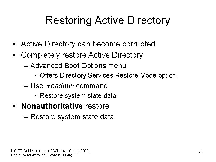 Restoring Active Directory • Active Directory can become corrupted • Completely restore Active Directory