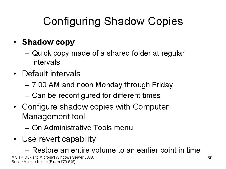 Configuring Shadow Copies • Shadow copy – Quick copy made of a shared folder