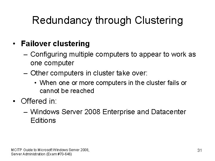 Redundancy through Clustering • Failover clustering – Configuring multiple computers to appear to work