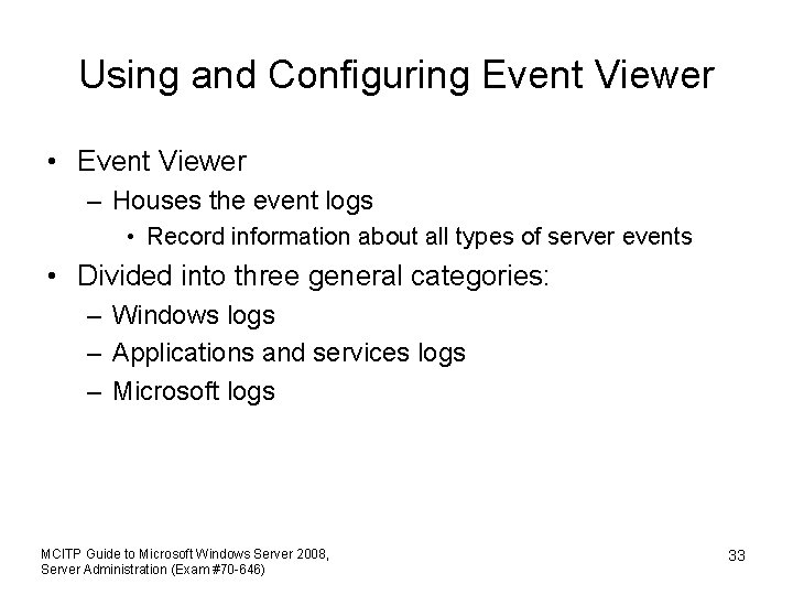 Using and Configuring Event Viewer • Event Viewer – Houses the event logs •