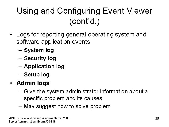 Using and Configuring Event Viewer (cont’d. ) • Logs for reporting general operating system