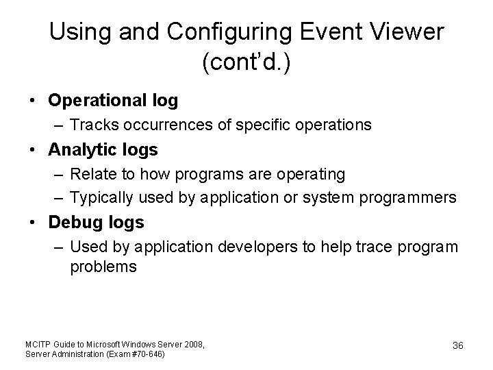 Using and Configuring Event Viewer (cont’d. ) • Operational log – Tracks occurrences of