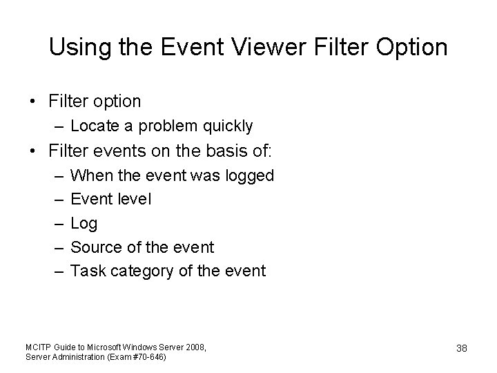 Using the Event Viewer Filter Option • Filter option – Locate a problem quickly