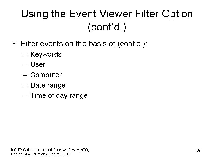 Using the Event Viewer Filter Option (cont’d. ) • Filter events on the basis
