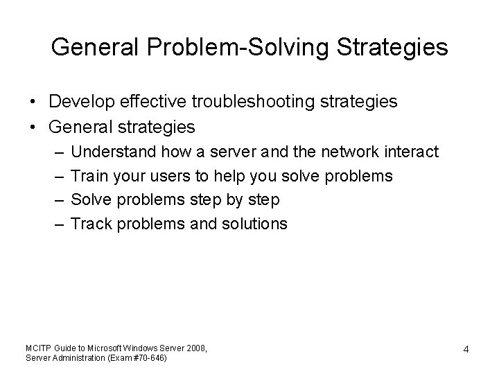 General Problem-Solving Strategies • Develop effective troubleshooting strategies • General strategies – – Understand