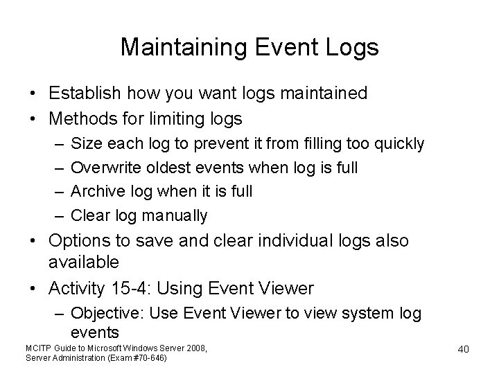 Maintaining Event Logs • Establish how you want logs maintained • Methods for limiting