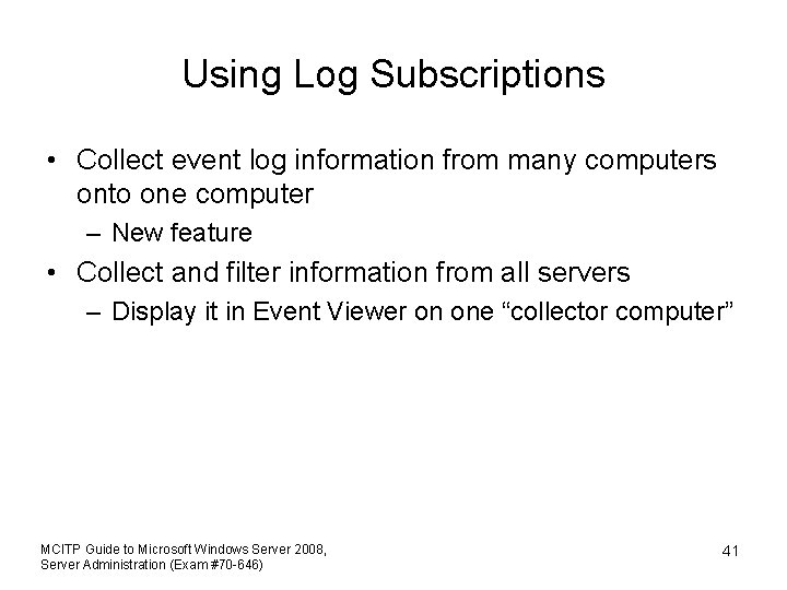 Using Log Subscriptions • Collect event log information from many computers onto one computer