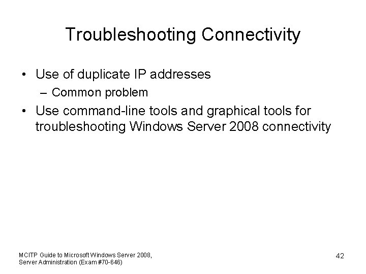 Troubleshooting Connectivity • Use of duplicate IP addresses – Common problem • Use command-line