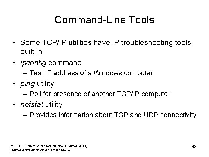 Command-Line Tools • Some TCP/IP utilities have IP troubleshooting tools built in • ipconfig