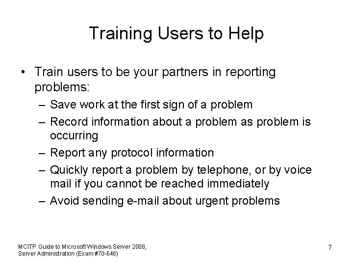 Training Users to Help • Train users to be your partners in reporting problems: