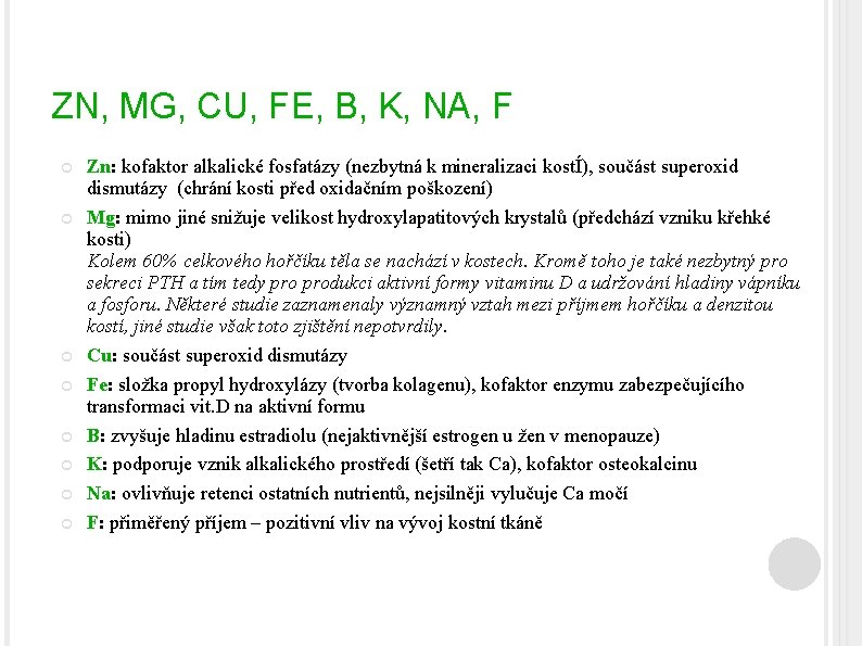 ZN, MG, CU, FE, B, K, NA, F Zn: kofaktor alkalické fosfatázy (nezbytná k