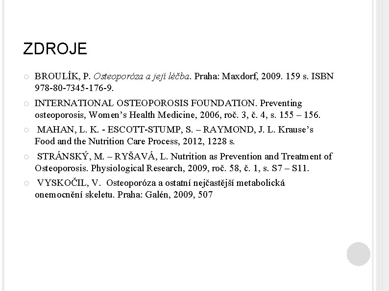 ZDROJE BROULÍK, P. Osteoporóza a její léčba. Praha: Maxdorf, 2009. 159 s. ISBN 978