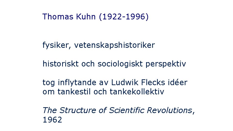 Thomas Kuhn (1922 -1996) fysiker, vetenskapshistoriker historiskt och sociologiskt perspektiv tog inflytande av Ludwik