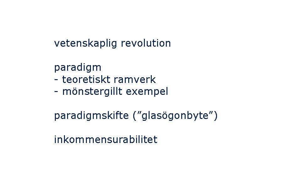 vetenskaplig revolution paradigm - teoretiskt ramverk - mönstergillt exempel paradigmskifte (”glasögonbyte”) inkommensurabilitet 