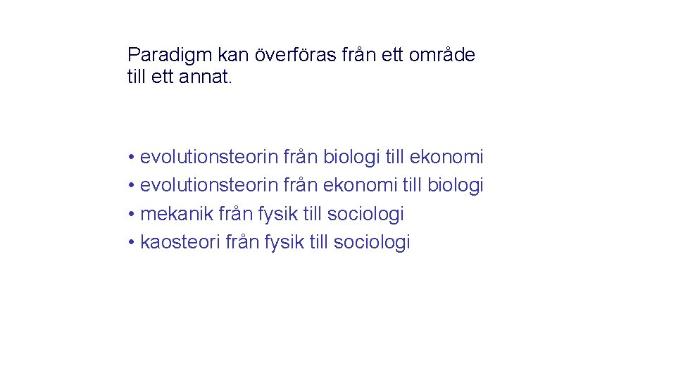 Paradigm kan överföras från ett område till ett annat. • evolutionsteorin från biologi till