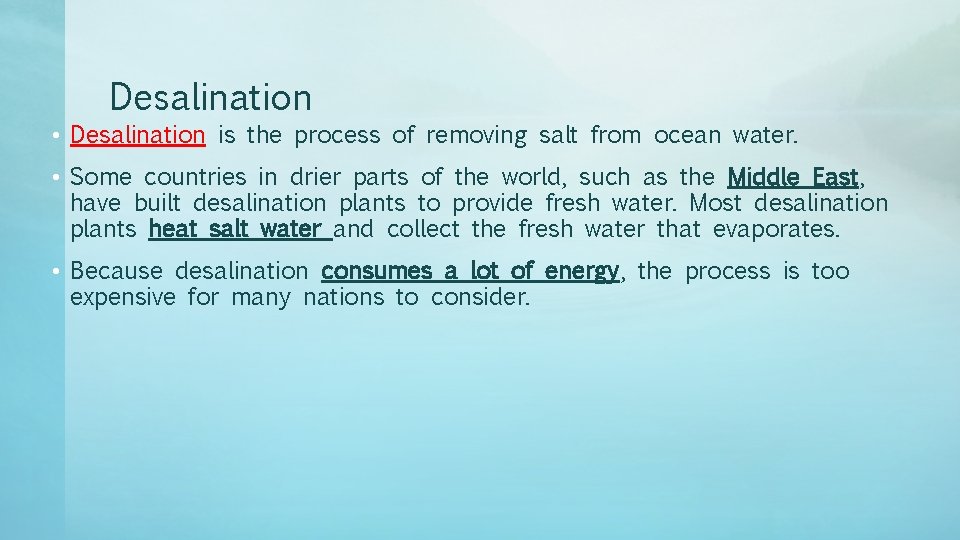 Desalination • Desalination is the process of removing salt from ocean water. • Some