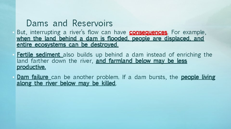 Dams and Reservoirs • But, interrupting a river’s flow can have consequences. For example,