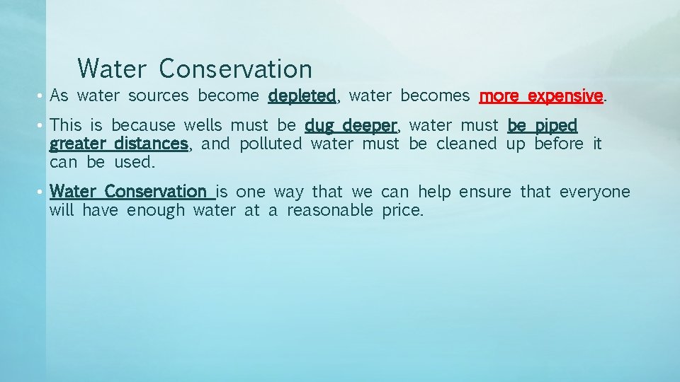 Water Conservation • As water sources become depleted, water becomes more expensive. • This