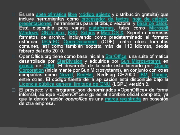 Es una suite ofimática libre (código abierto y distribución gratuita) que incluye herramientas como