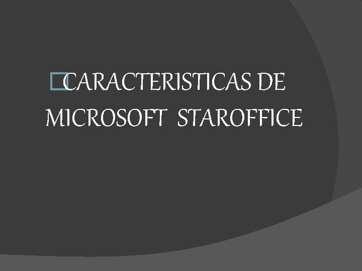 �CARACTERISTICAS DE MICROSOFT STAROFFICE 