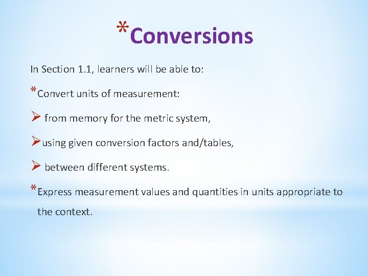 *Conversions In Section 1. 1, learners will be able to: *Convert units of measurement: