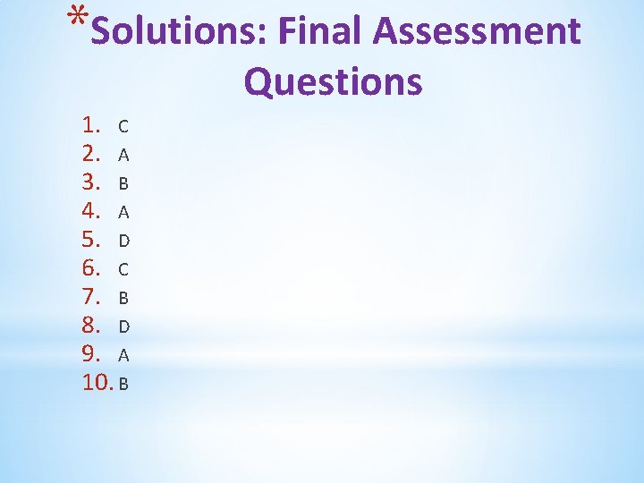 *Solutions: Final Assessment Questions 1. C 2. A 3. B 4. A 5. D