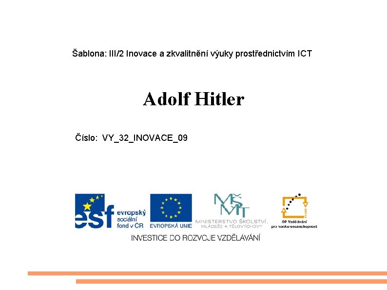 Šablona: III/2 Inovace a zkvalitnění výuky prostřednictvím ICT Adolf Hitler Číslo: VY_32_INOVACE_09 