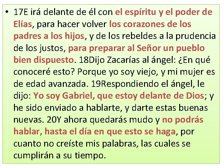  • 17 E irá delante de él con el espíritu y el poder